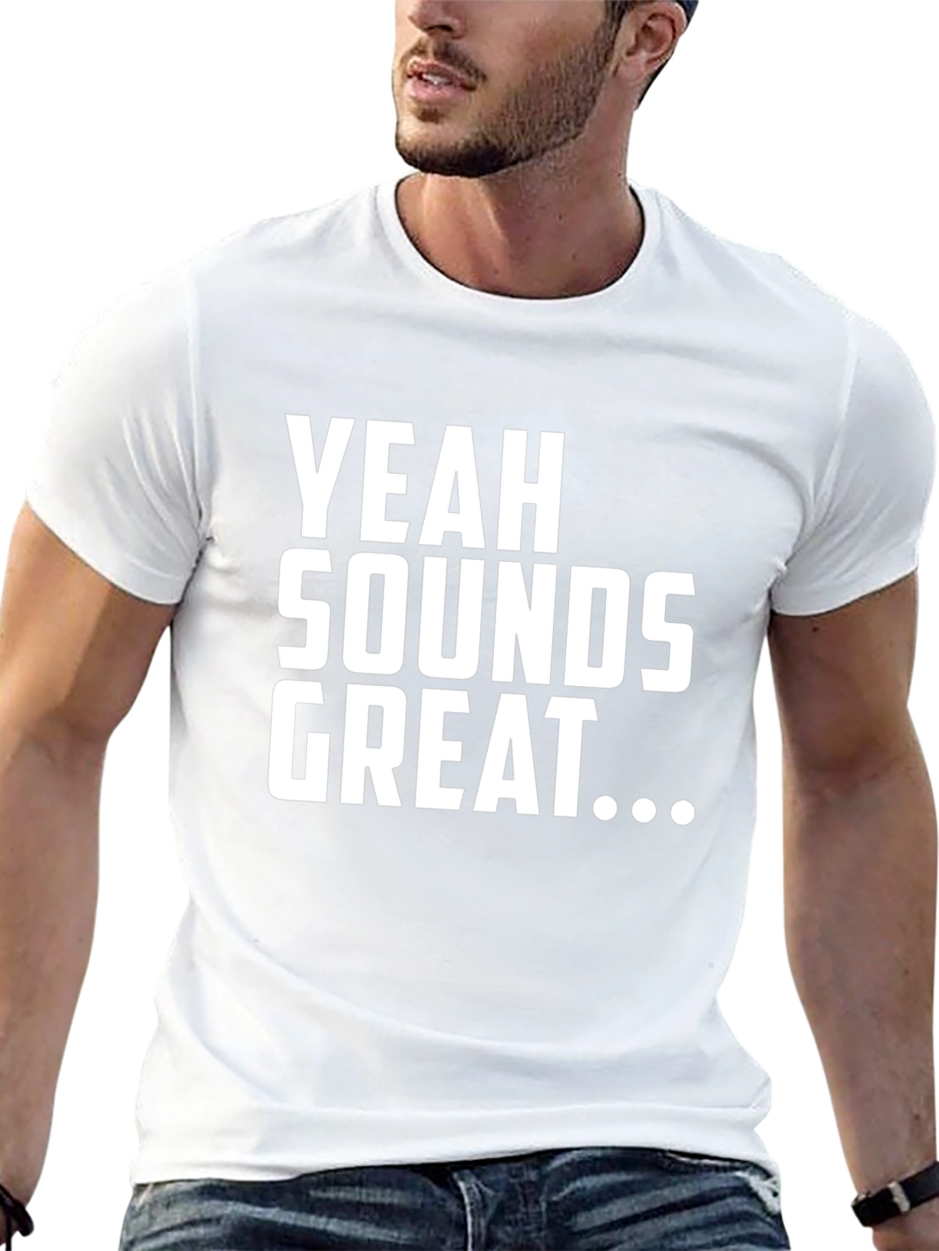 Yeah Sounds Great T-Shirt - Funny Sarcastic Tee