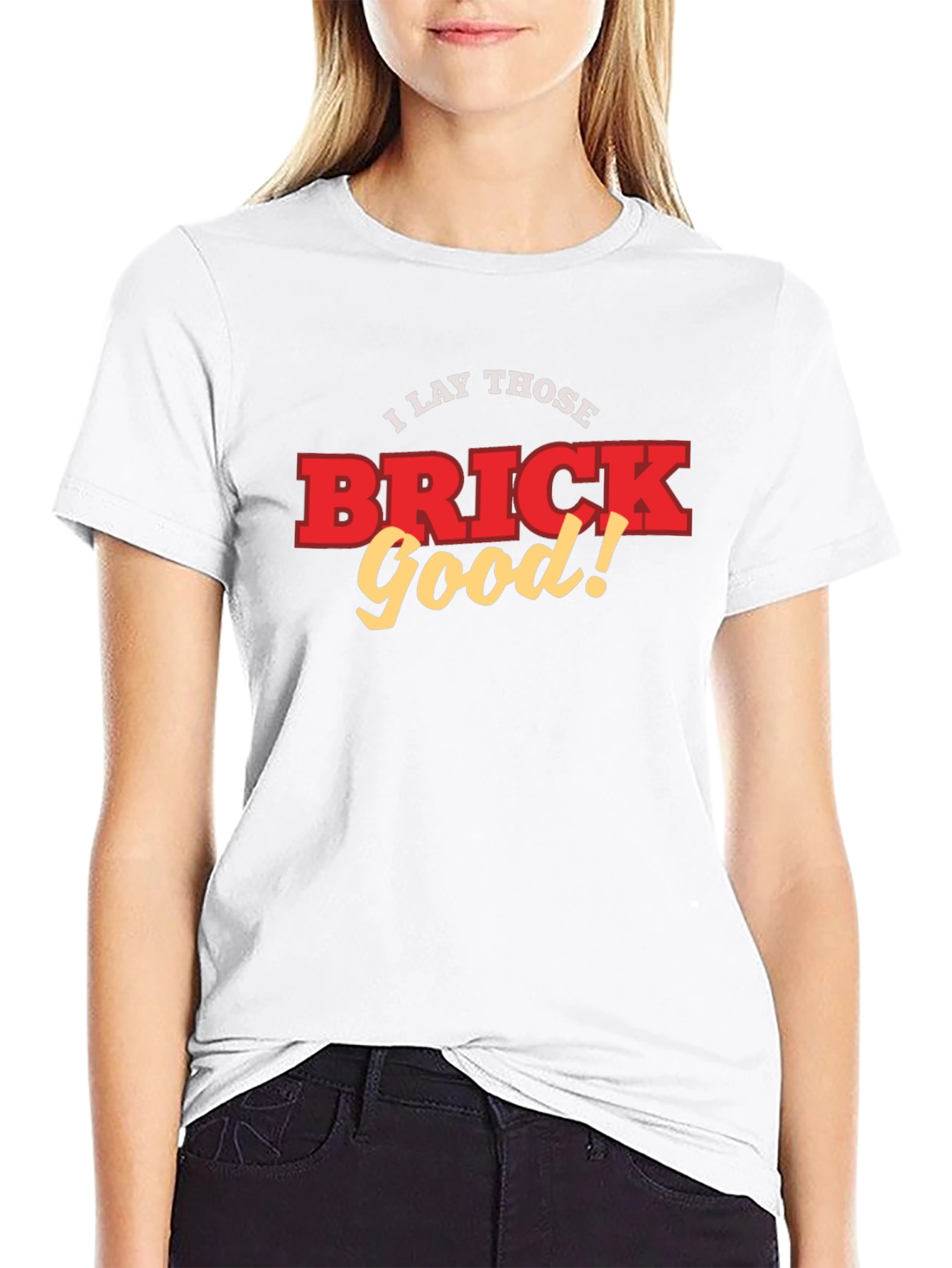 I Lay Those Brick Good! Funny T-Shirt