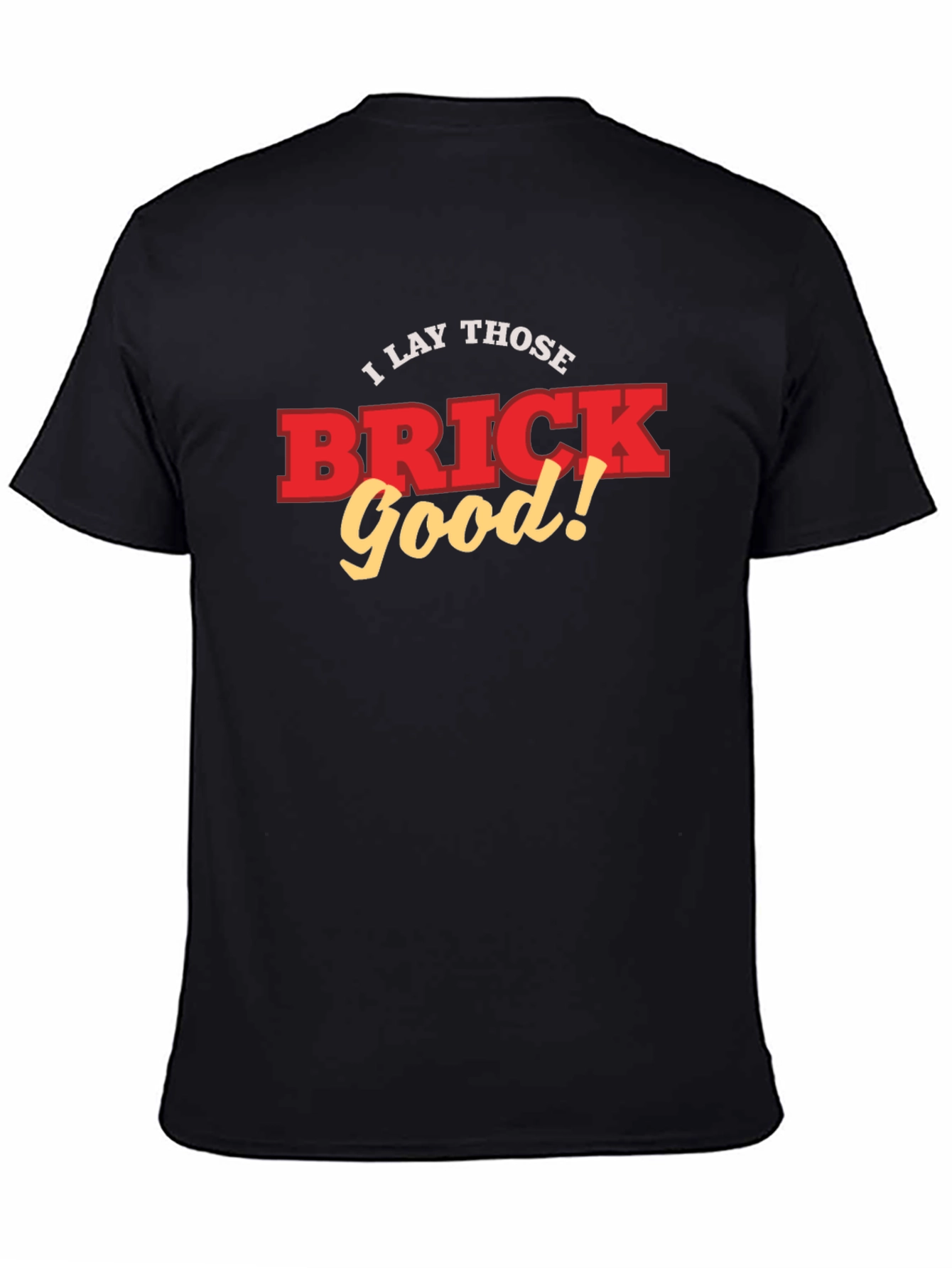 I Lay Those Brick Good! Funny T-Shirt