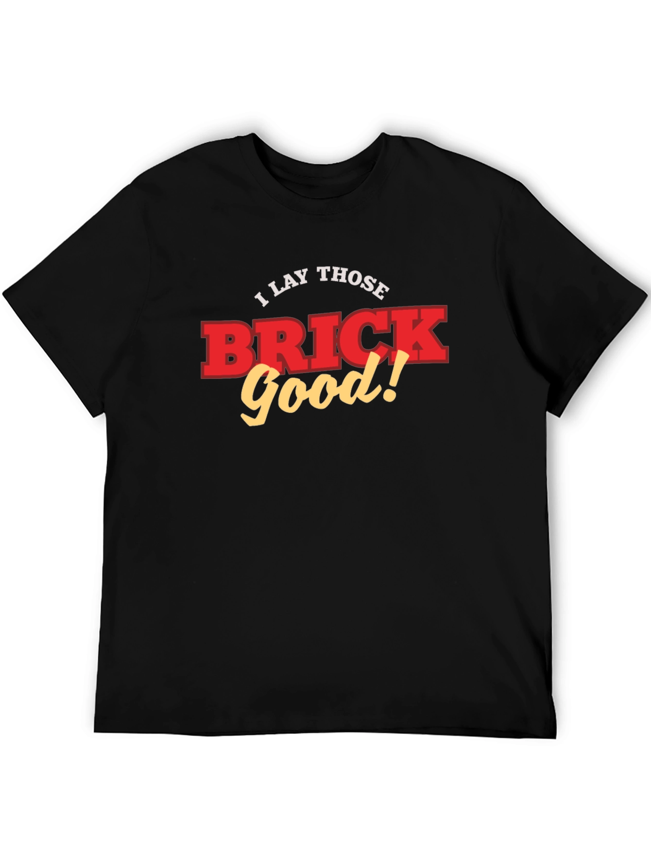 I Lay Those Brick Good! Funny T-Shirt