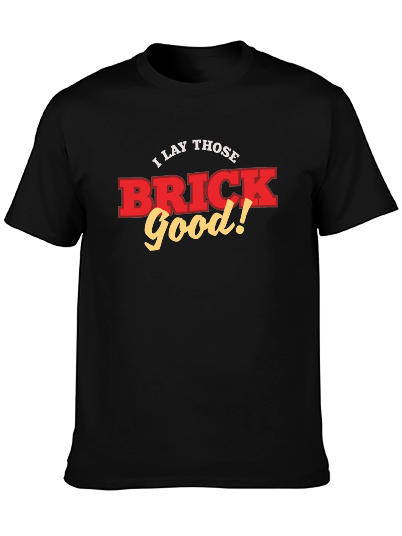 I Lay Those Brick Good! Funny T-Shirt