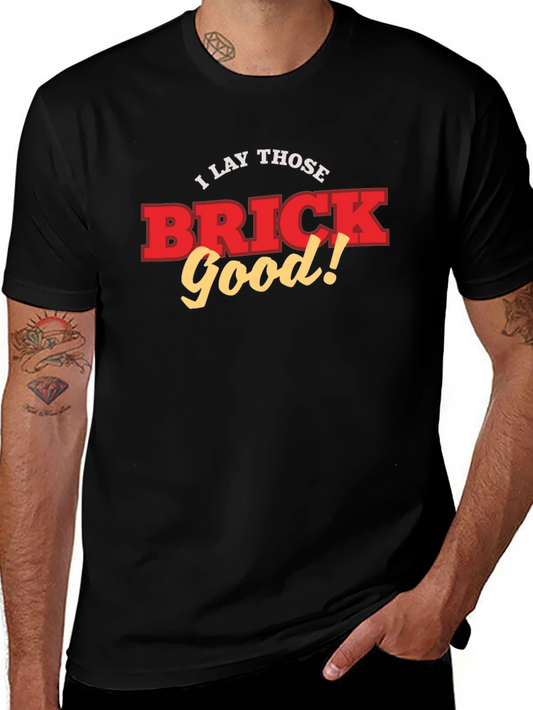 I Lay Those Brick Good! Funny T-Shirt