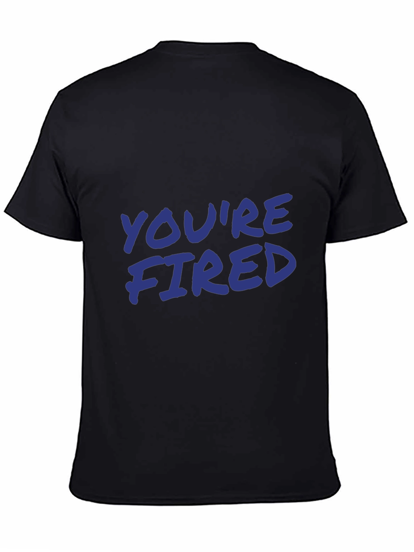 Youre Fired Slogan T-Shirt