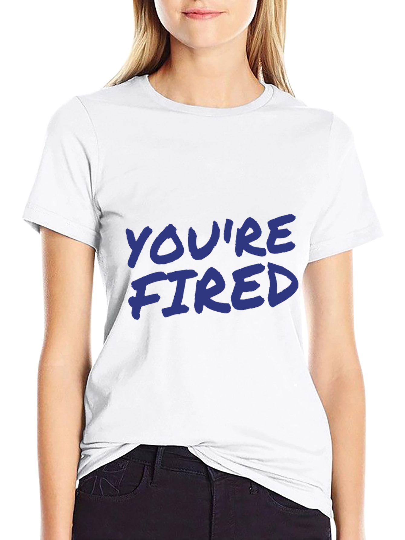 Youre Fired Slogan T-Shirt