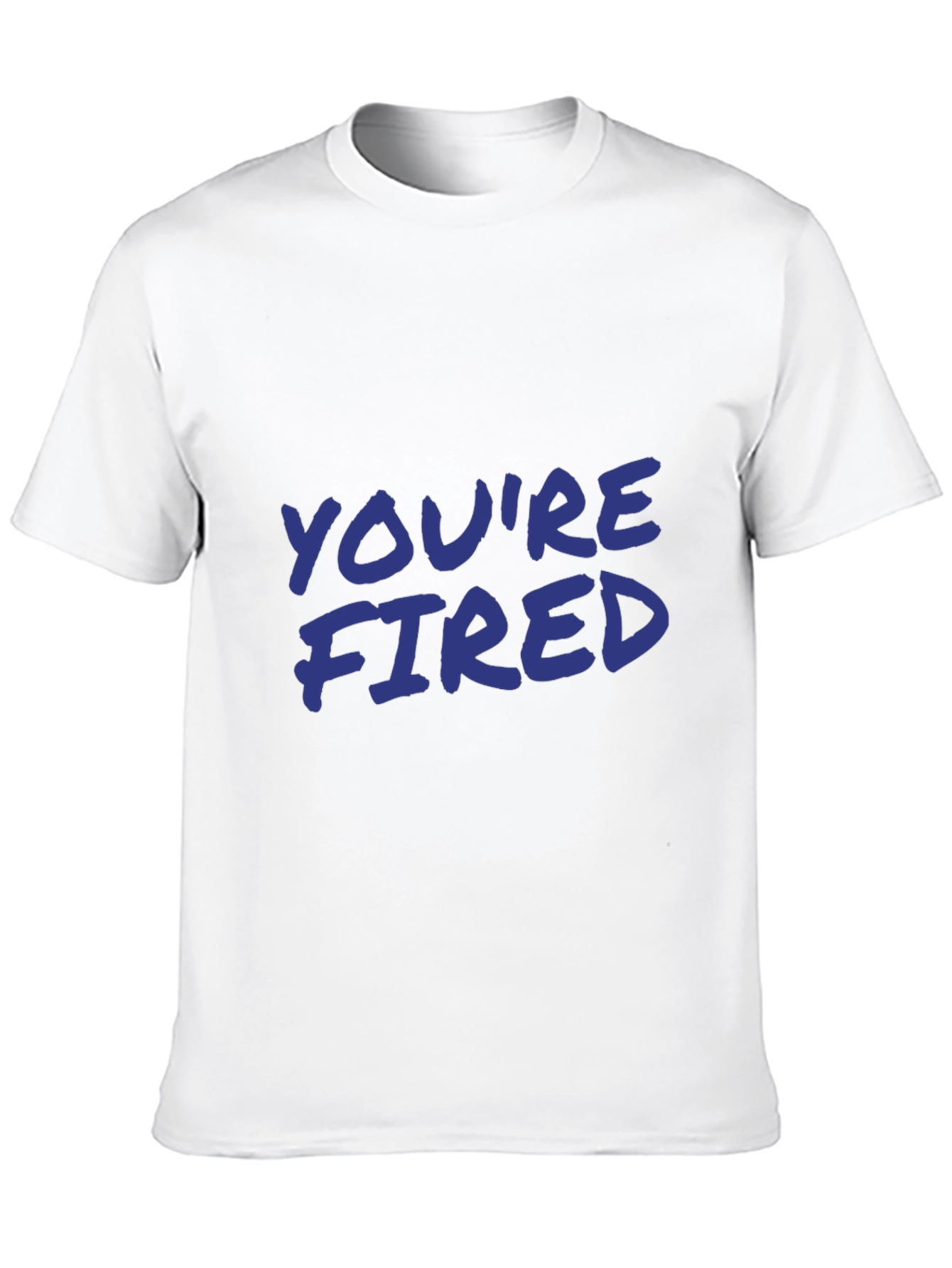 Youre Fired Slogan T-Shirt