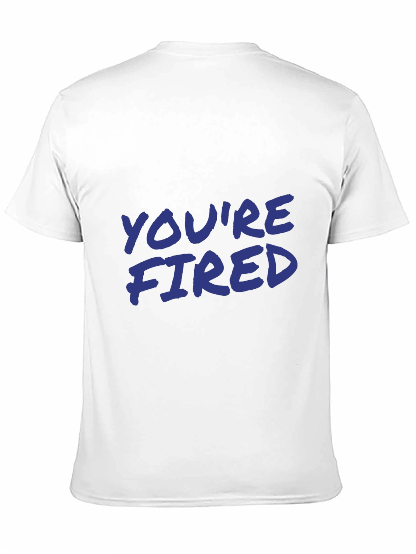 Youre Fired Slogan T-Shirt