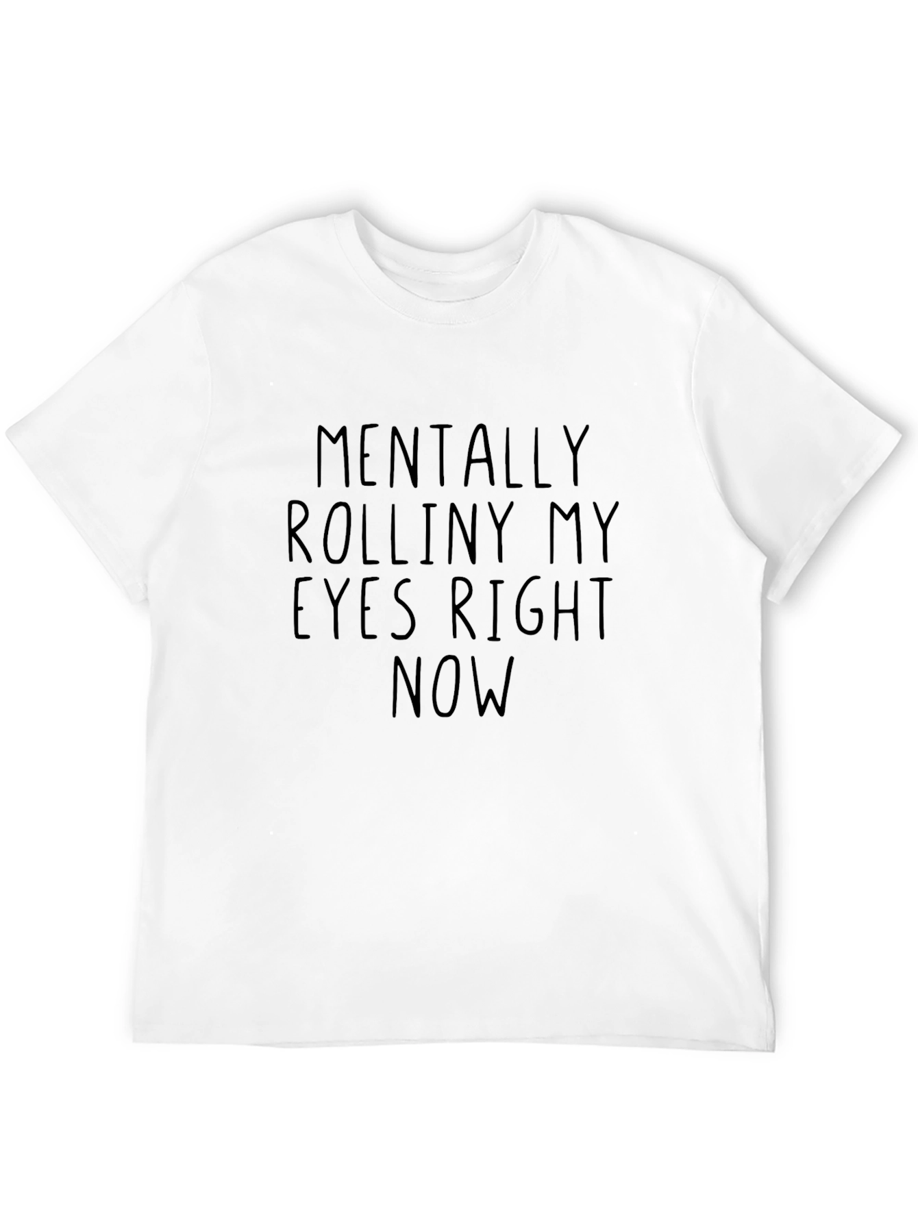 Mentally Rolliny My Eyes Right Now T-Shirt