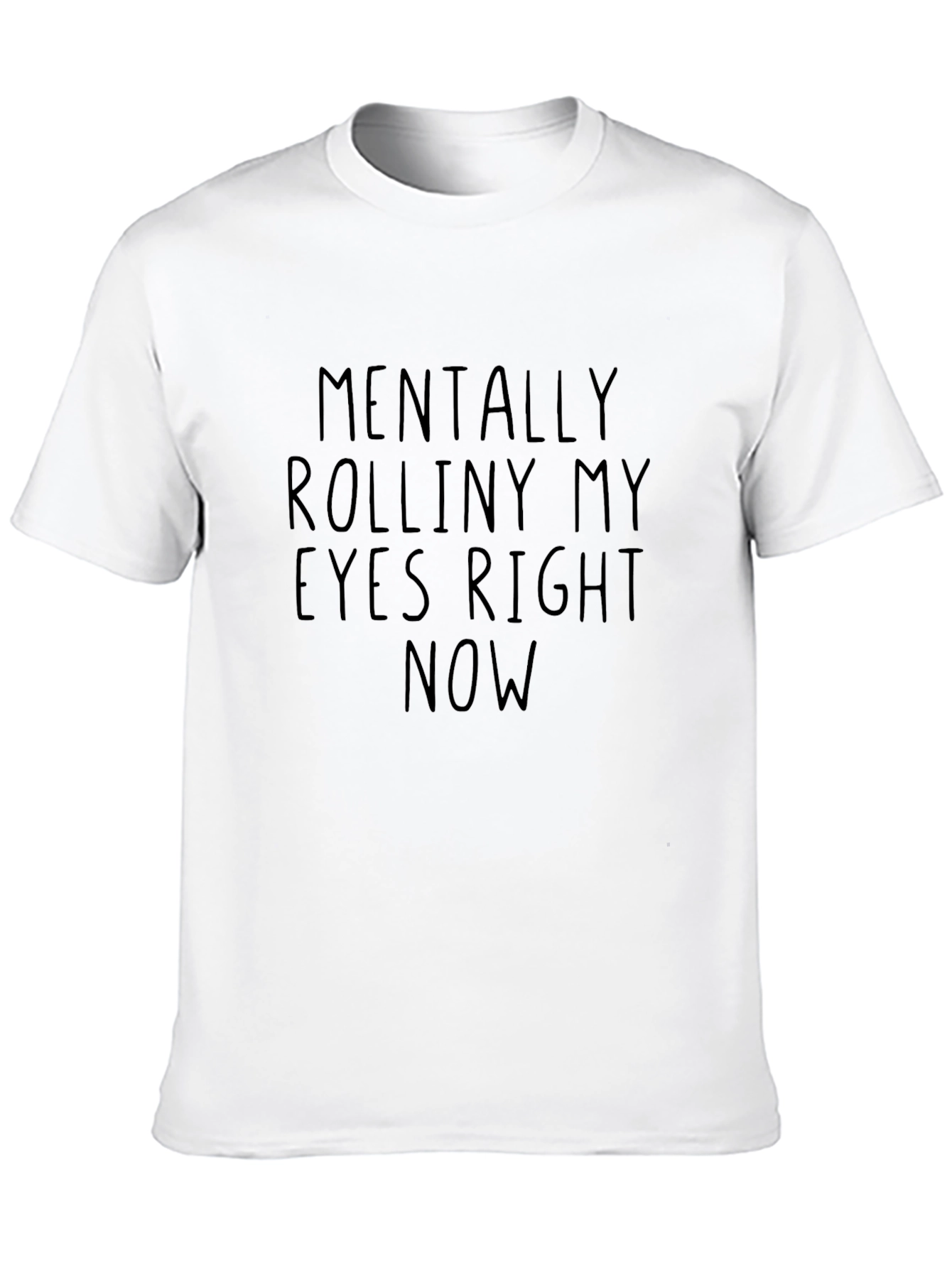 Mentally Rolliny My Eyes Right Now T-Shirt