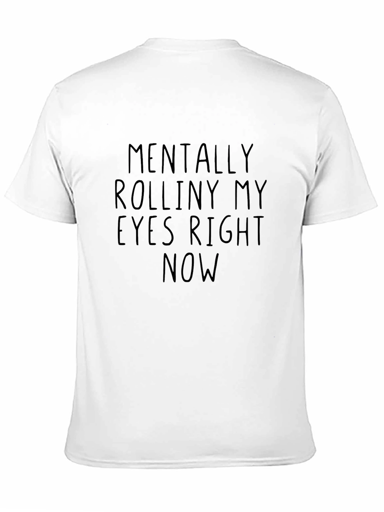 Mentally Rolliny My Eyes Right Now T-Shirt