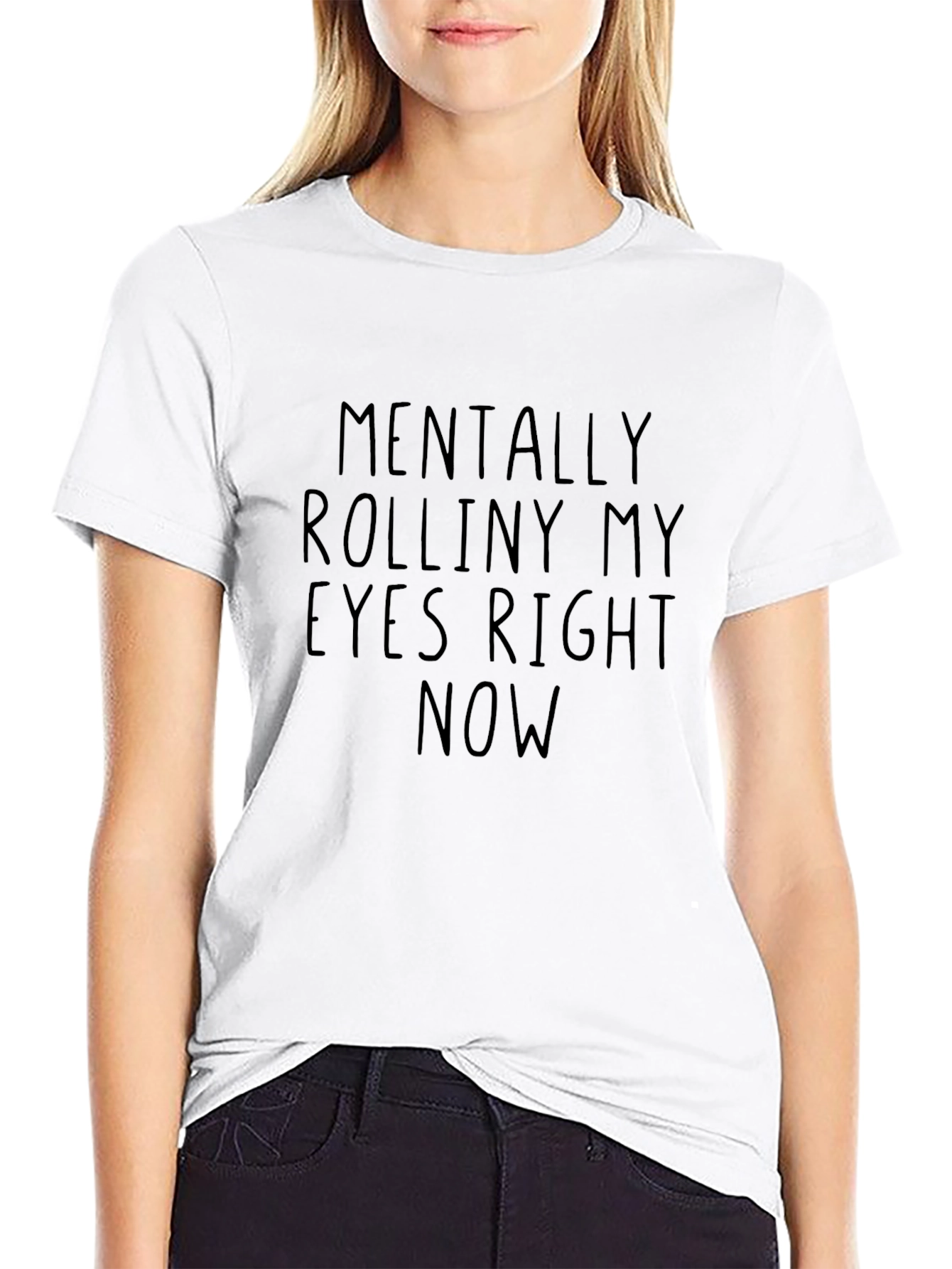 Mentally Rolliny My Eyes Right Now T-Shirt