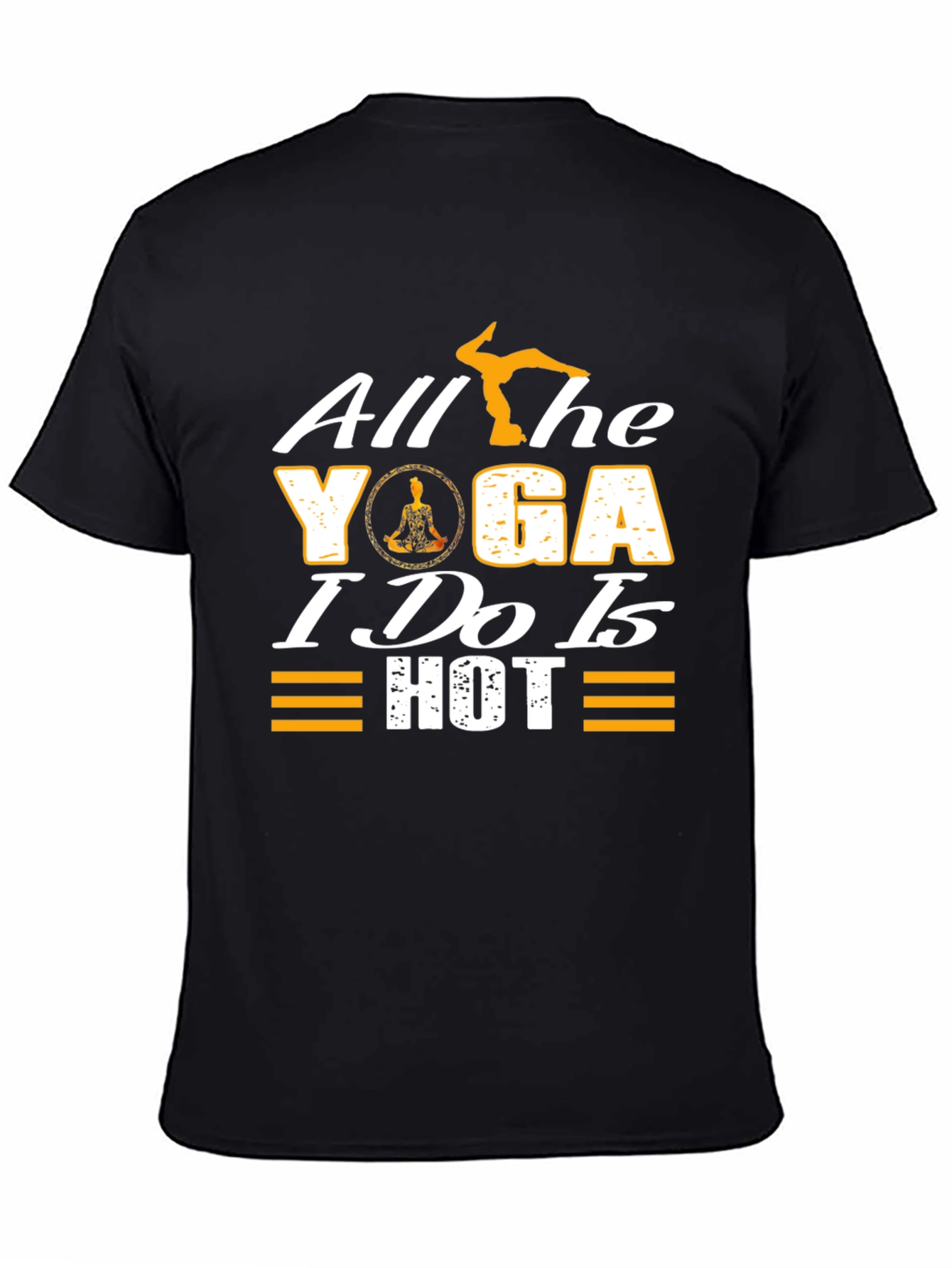 All the Yoga I Do is Hot T-Shirt