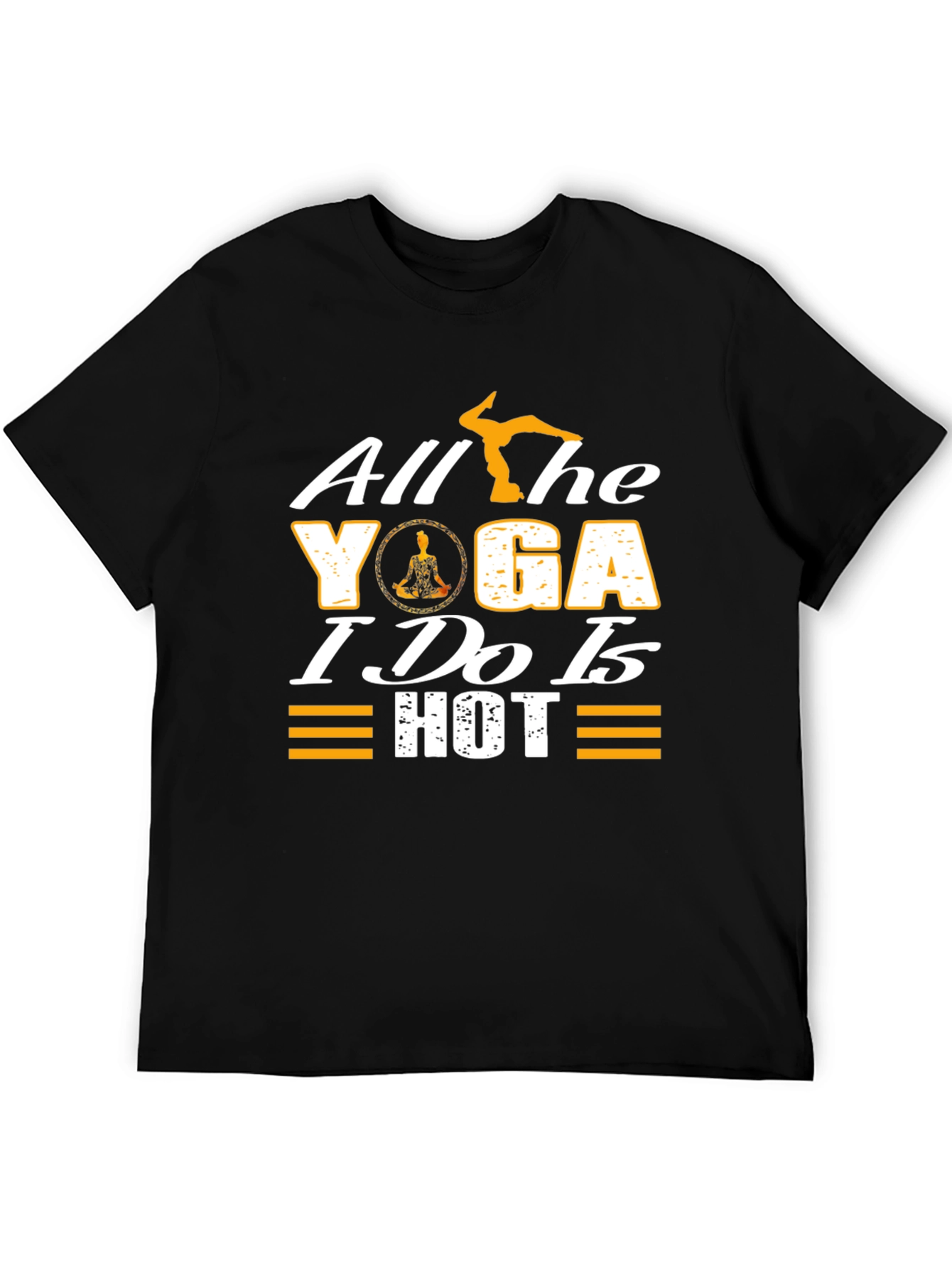 All the Yoga I Do is Hot T-Shirt