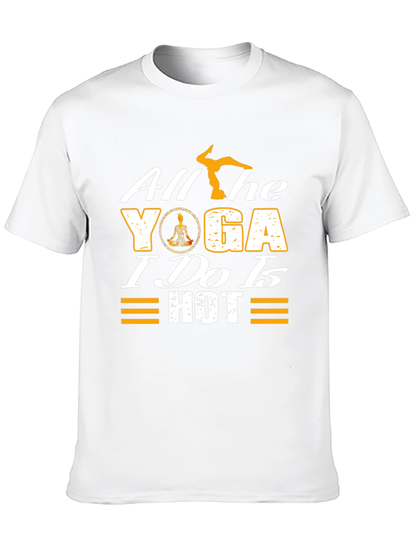 All the Yoga I Do is Hot T-Shirt