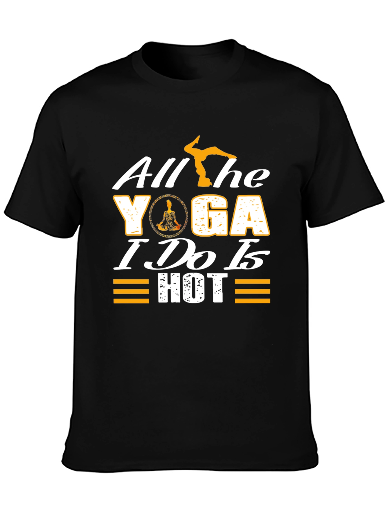 All the Yoga I Do is Hot T-Shirt