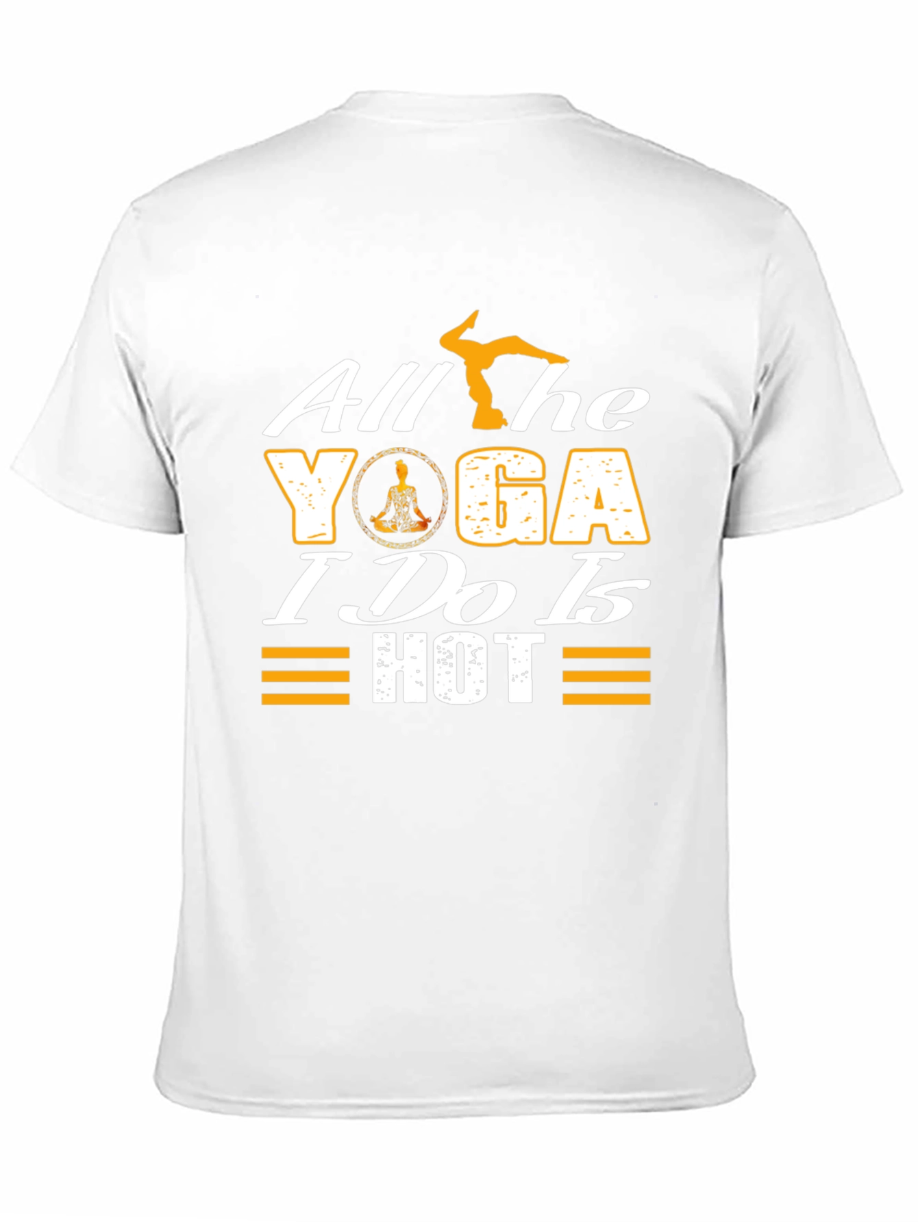 All the Yoga I Do is Hot T-Shirt
