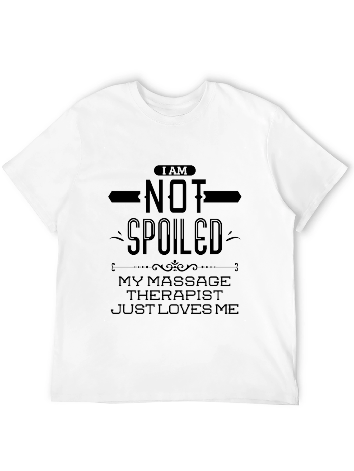 Funny Massage Therapist T-Shirt - Im Not Spoiled