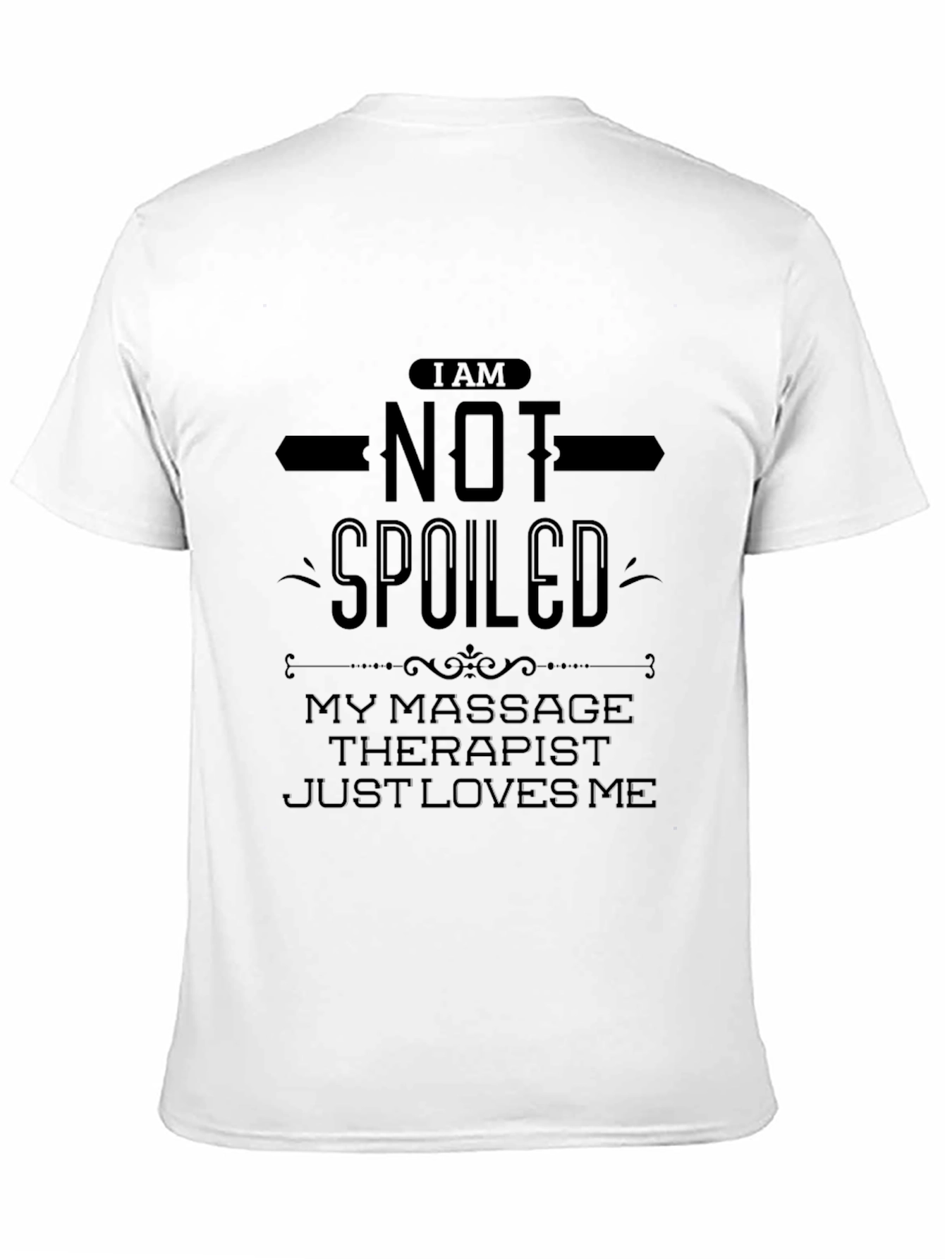Funny Massage Therapist T-Shirt - Im Not Spoiled
