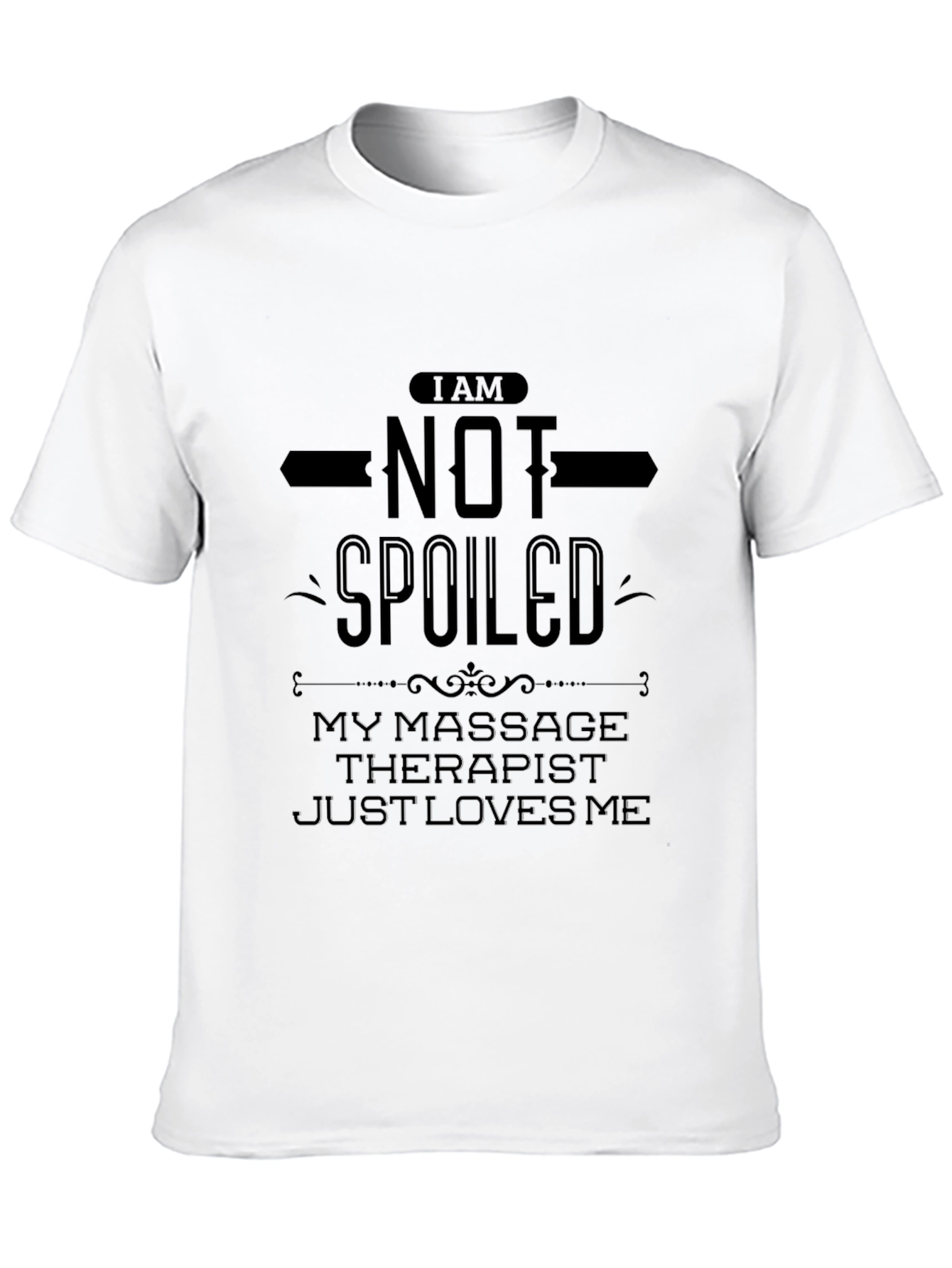 Funny Massage Therapist T-Shirt - Im Not Spoiled