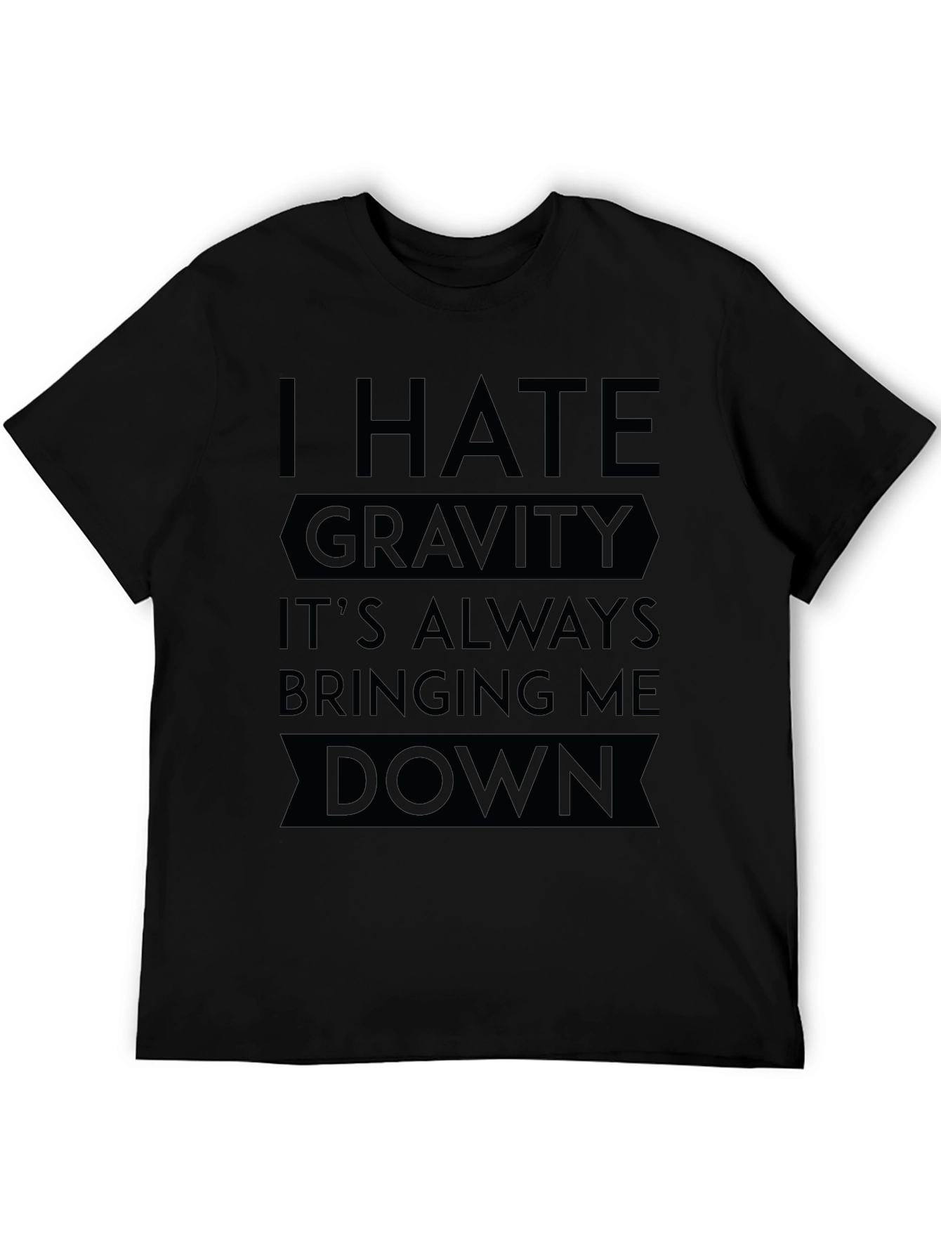 I Hate Gravity T-Shirt - Funny Sarcastic Tee