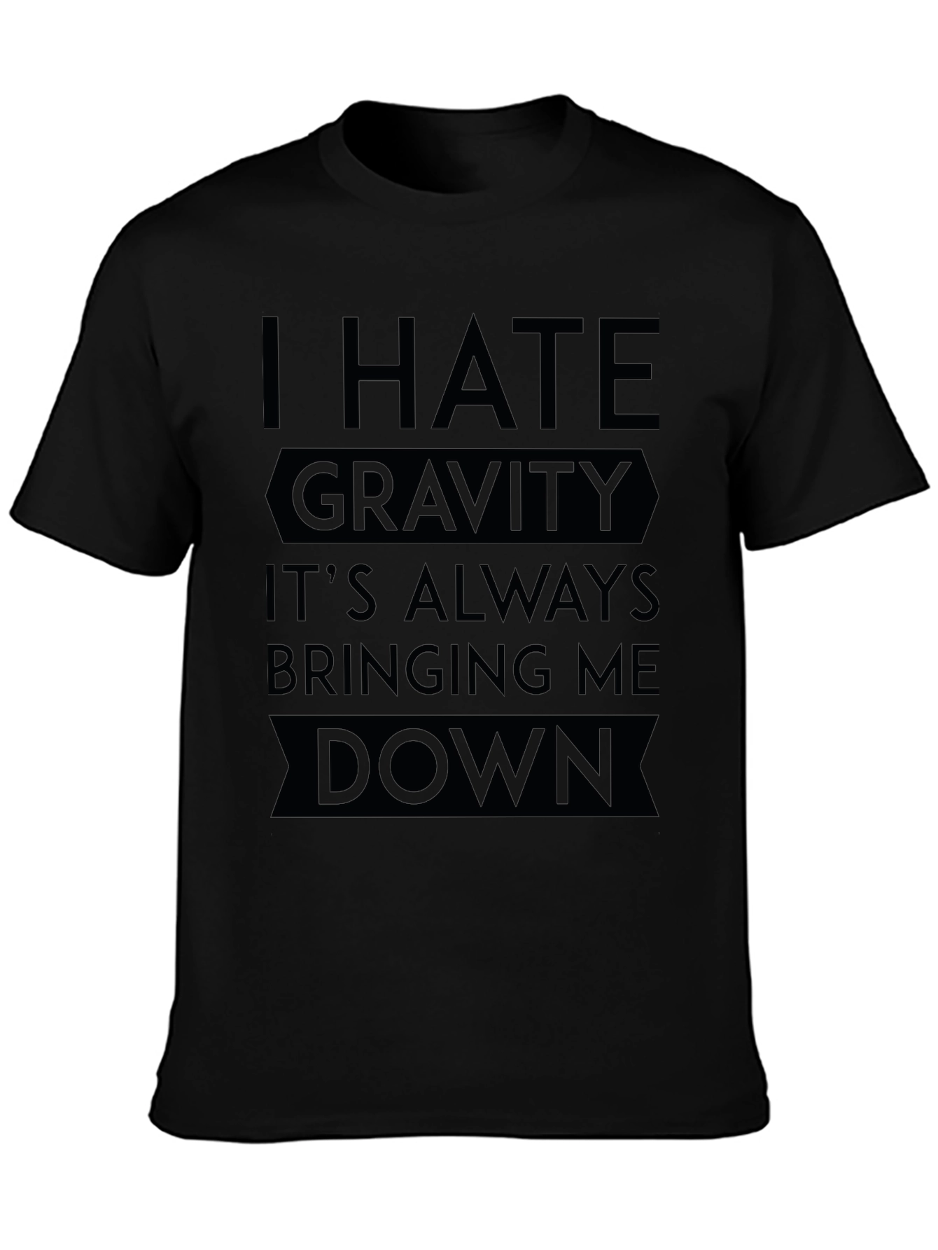 I Hate Gravity T-Shirt - Funny Sarcastic Tee