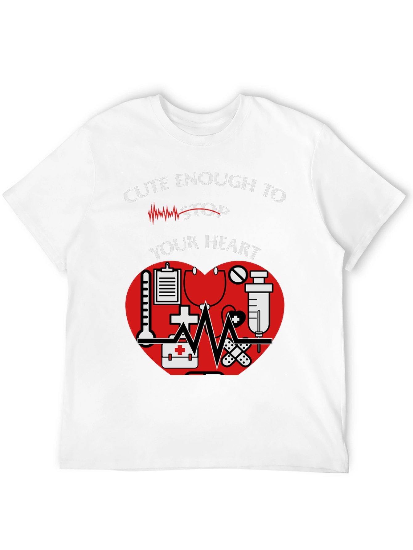Cute Enough to Stop Your Heart Nurse T-Shirt