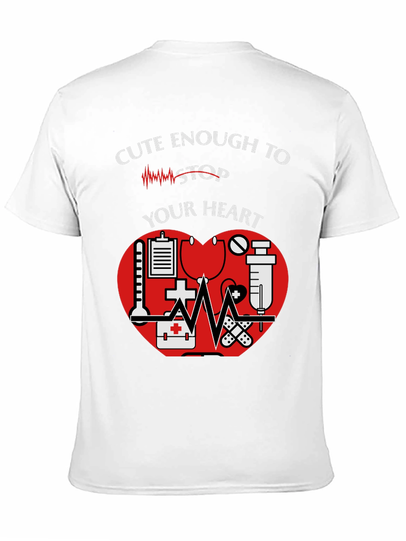 Cute Enough to Stop Your Heart Nurse T-Shirt