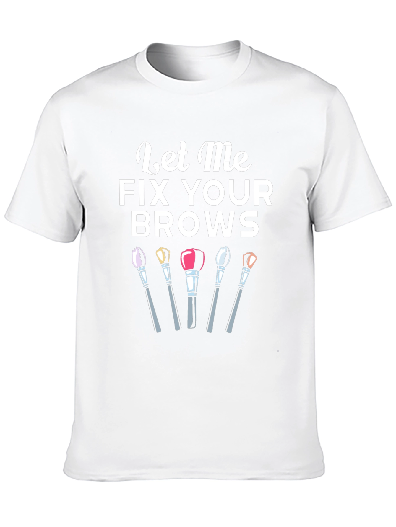 Let Me Fix Your Brows T-Shirt