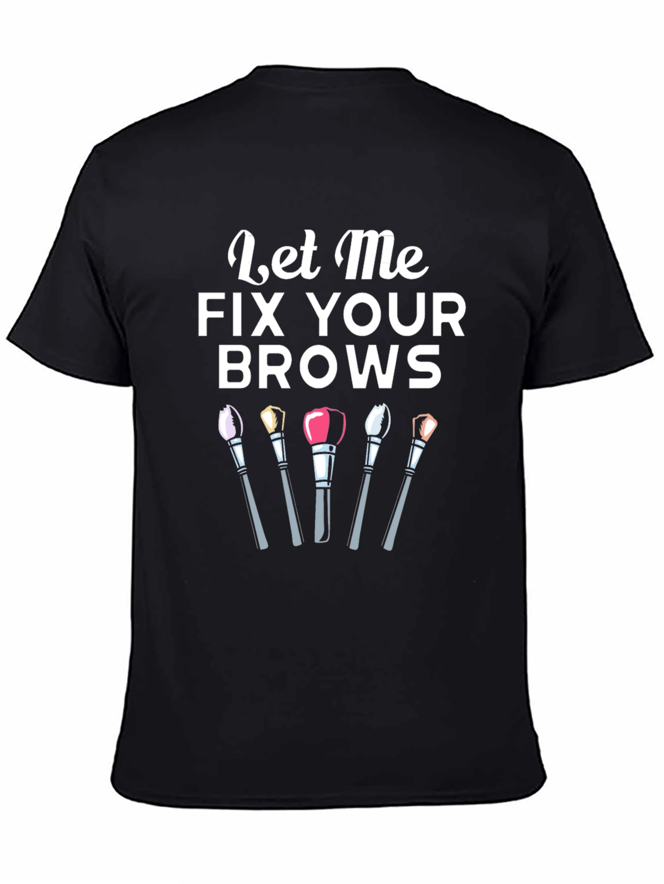 Let Me Fix Your Brows T-Shirt