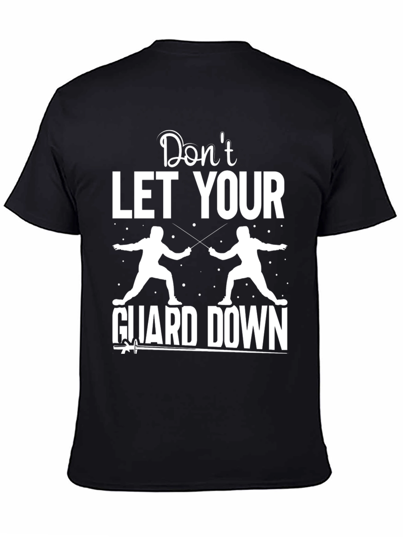 Fencing Graphic T-Shirt - Dont Let Your Guard Down