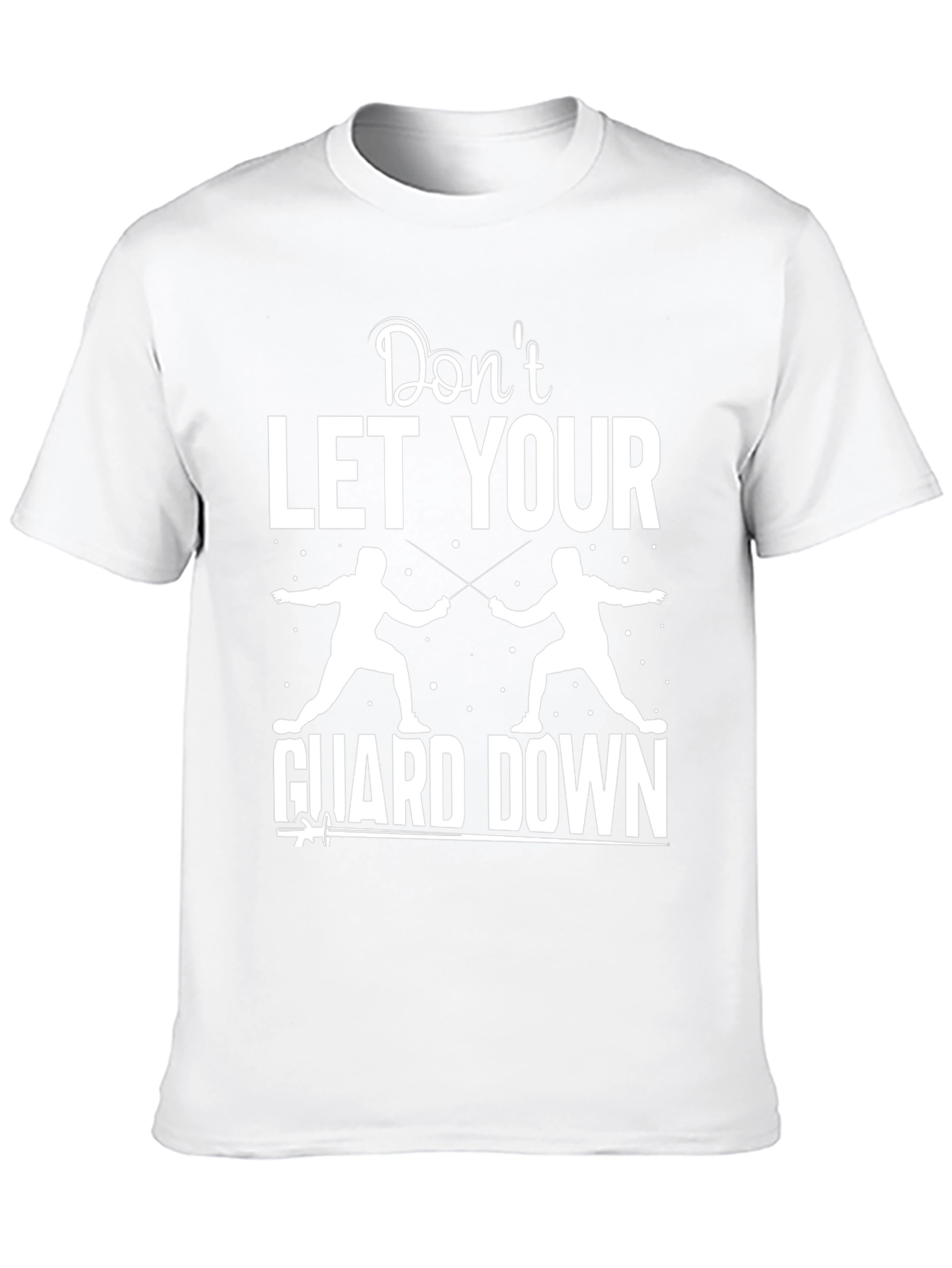 Fencing Graphic T-Shirt - Dont Let Your Guard Down