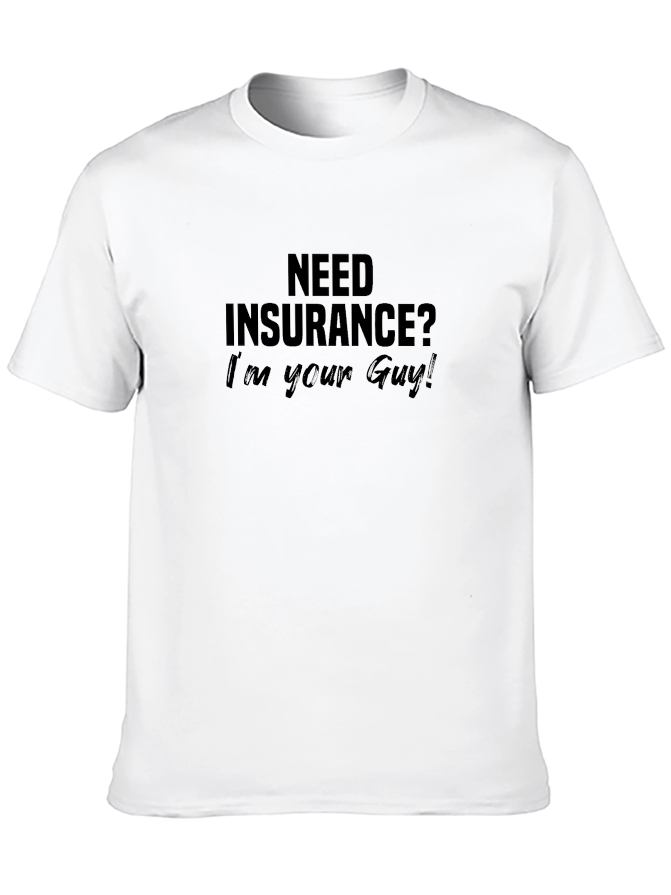 Need Insurance? Im Your Guy! Black T-Shirt