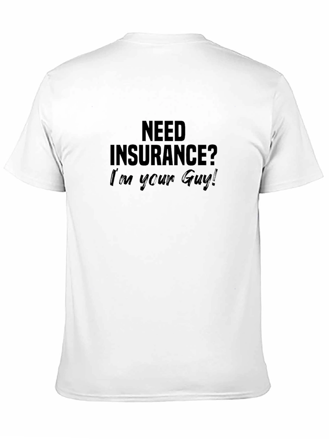 Need Insurance? Im Your Guy! Black T-Shirt