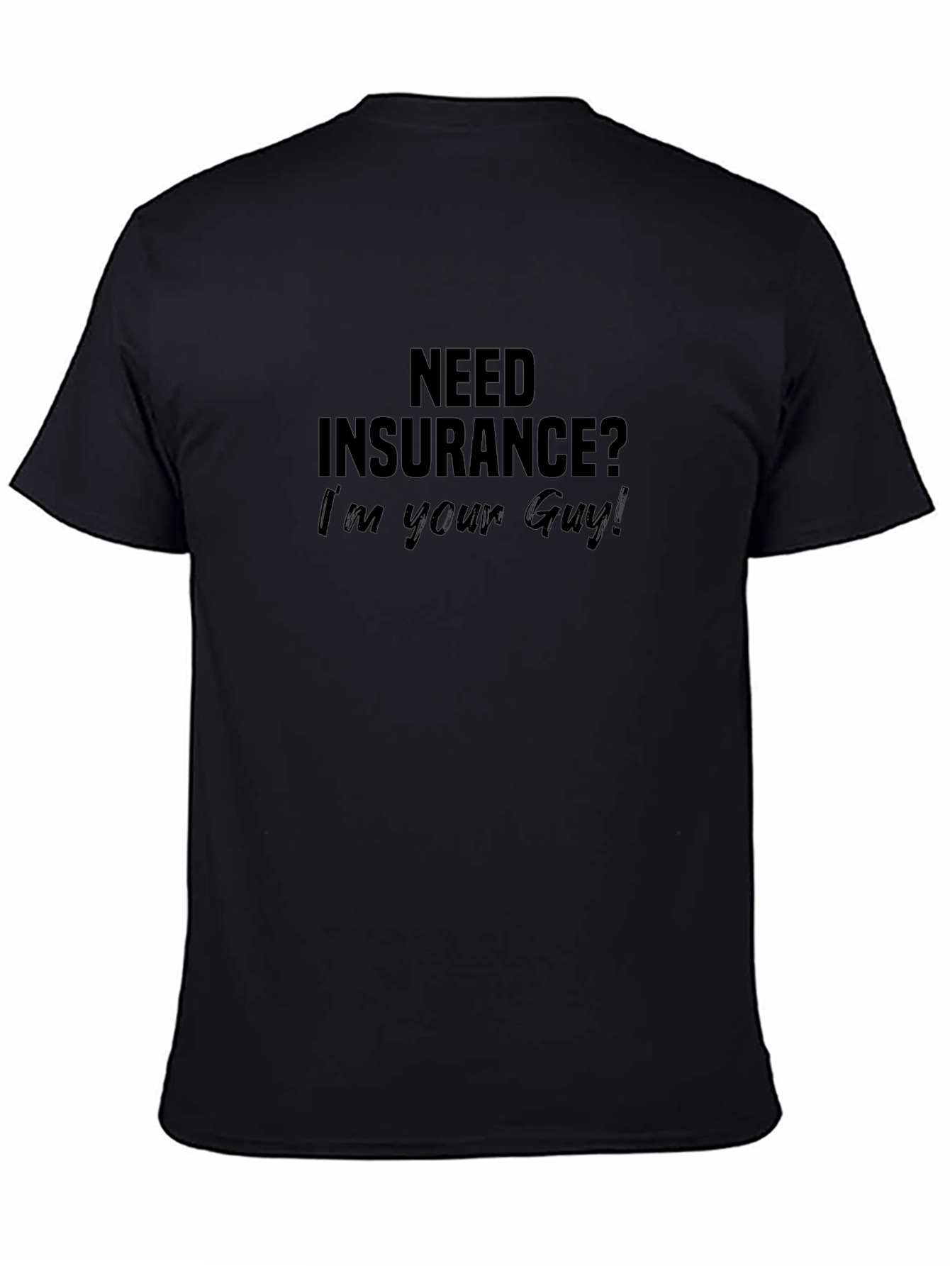 Need Insurance? Im Your Guy! Black T-Shirt