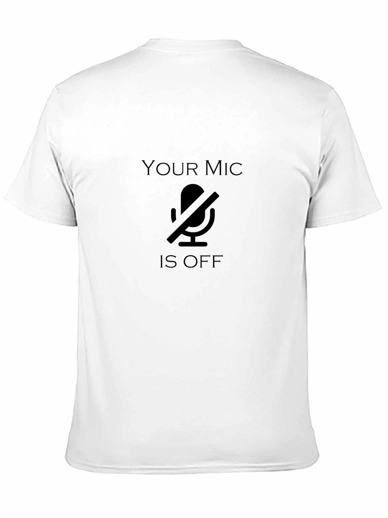 Your Mic is Off - Funny T-Shirt