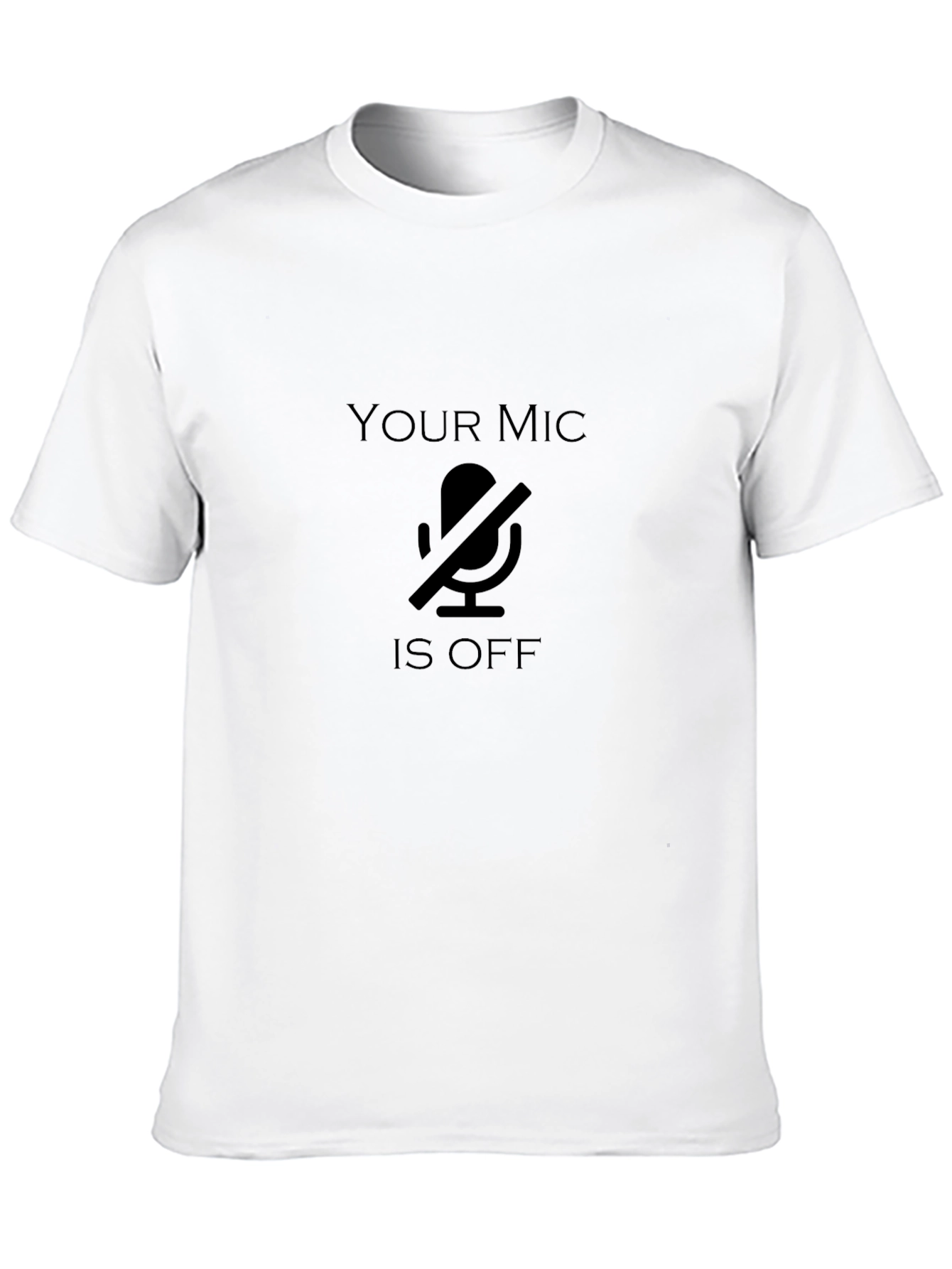 Your Mic is Off - Funny T-Shirt