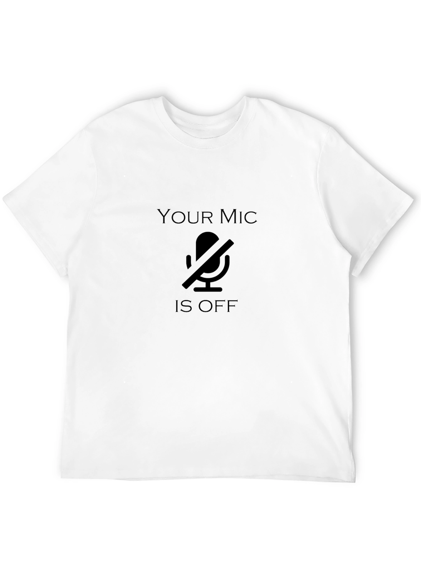 Your Mic is Off - Funny T-Shirt