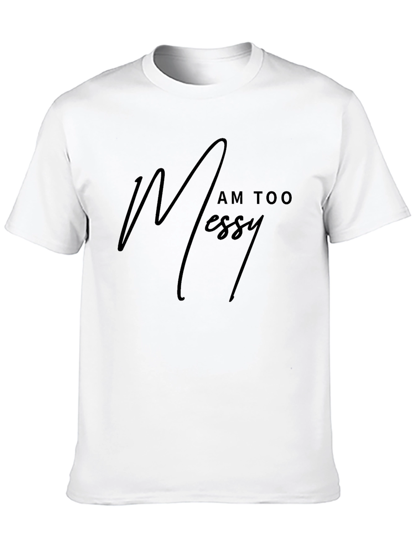 I Am Too Messy - Mens Black Graphic Tee