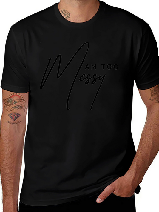 I Am Too Messy - Mens Black Graphic Tee