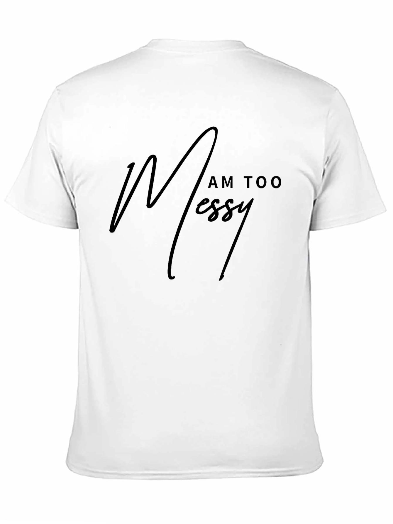 I Am Too Messy - Mens Black Graphic Tee