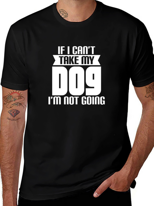 If I Cant Take My Dog T-Shirt