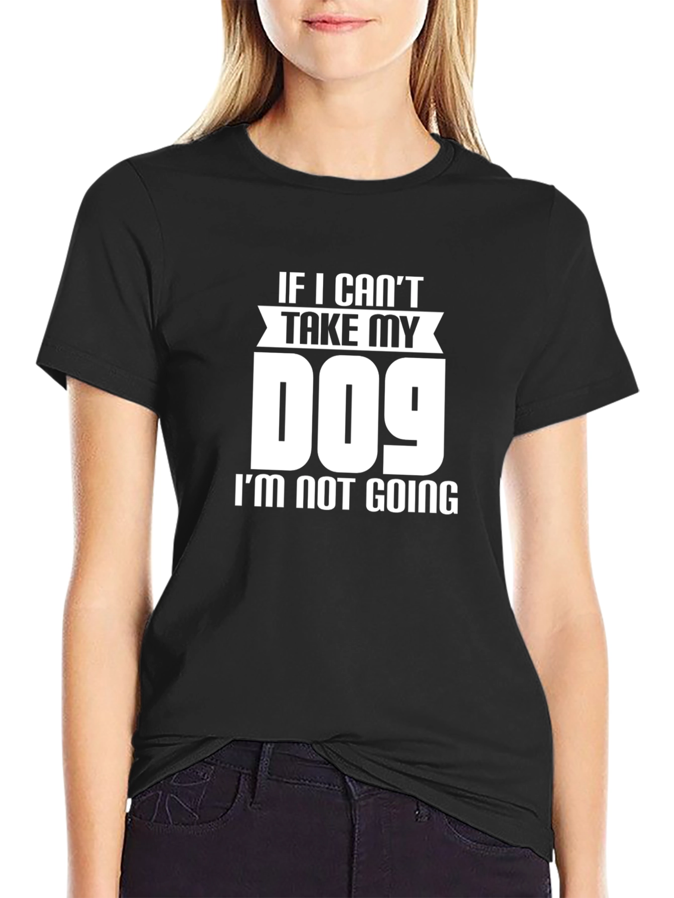 If I Cant Take My Dog T-Shirt