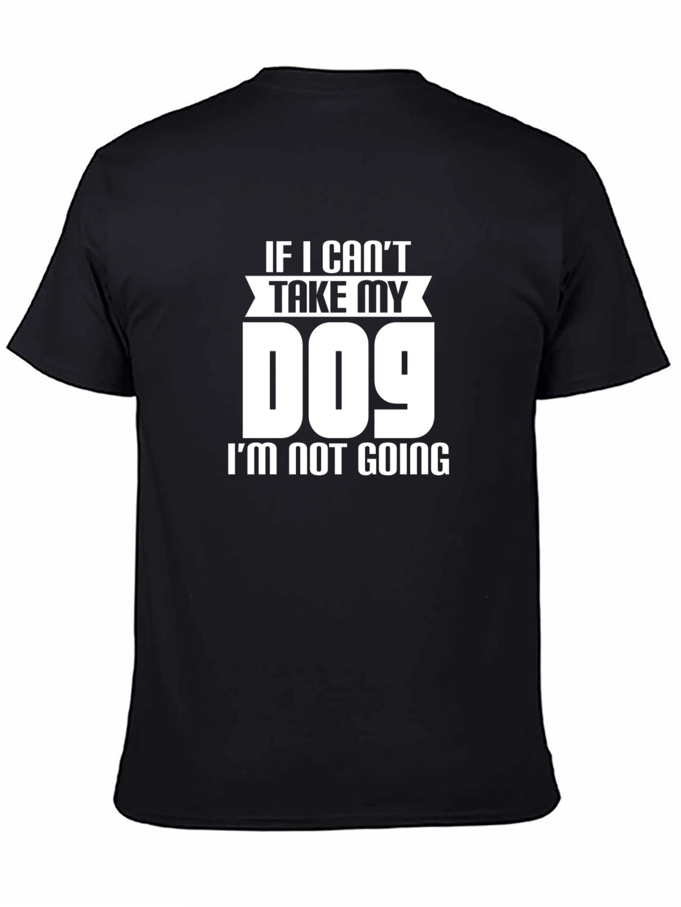 If I Cant Take My Dog T-Shirt