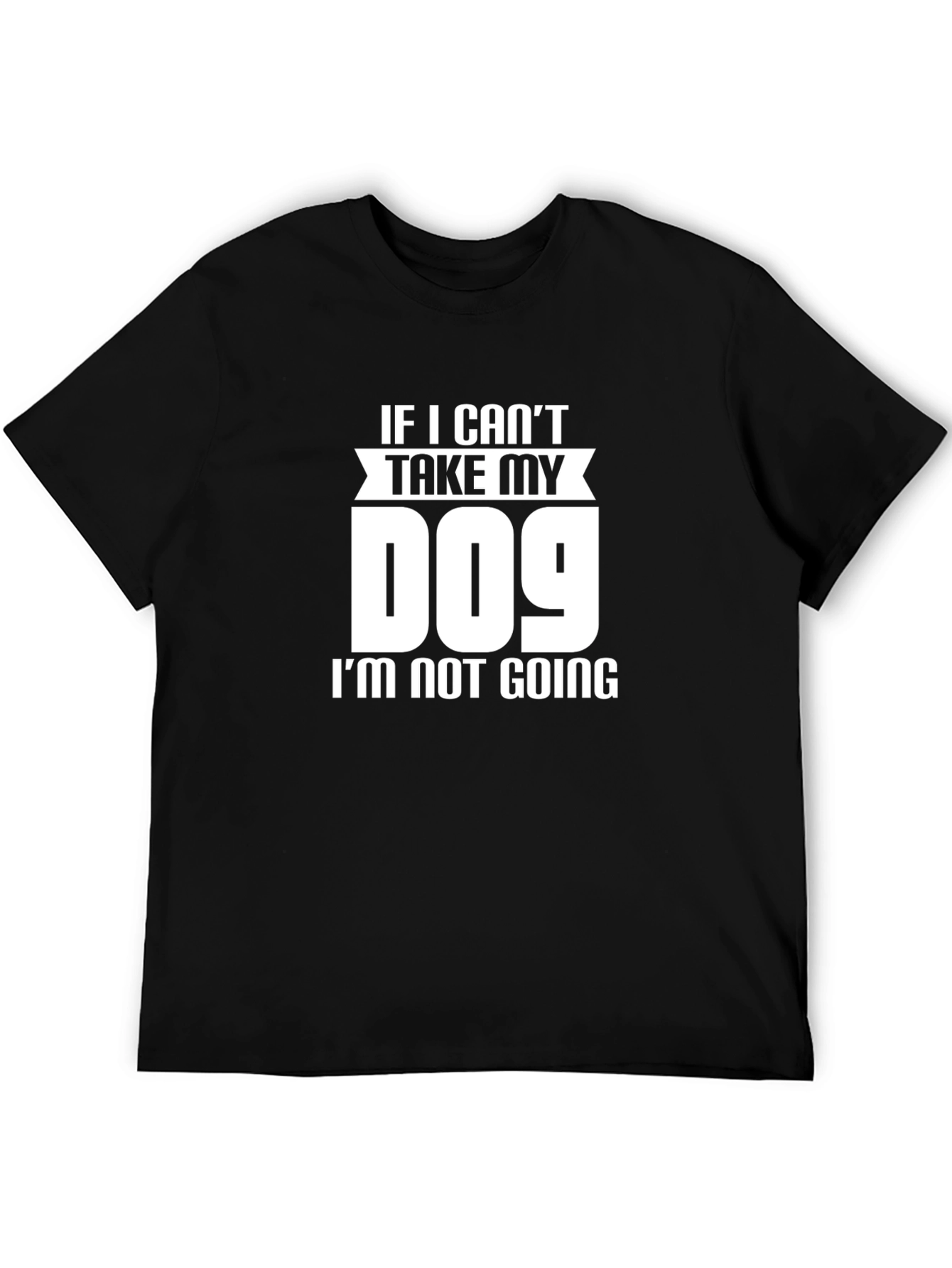 If I Cant Take My Dog T-Shirt