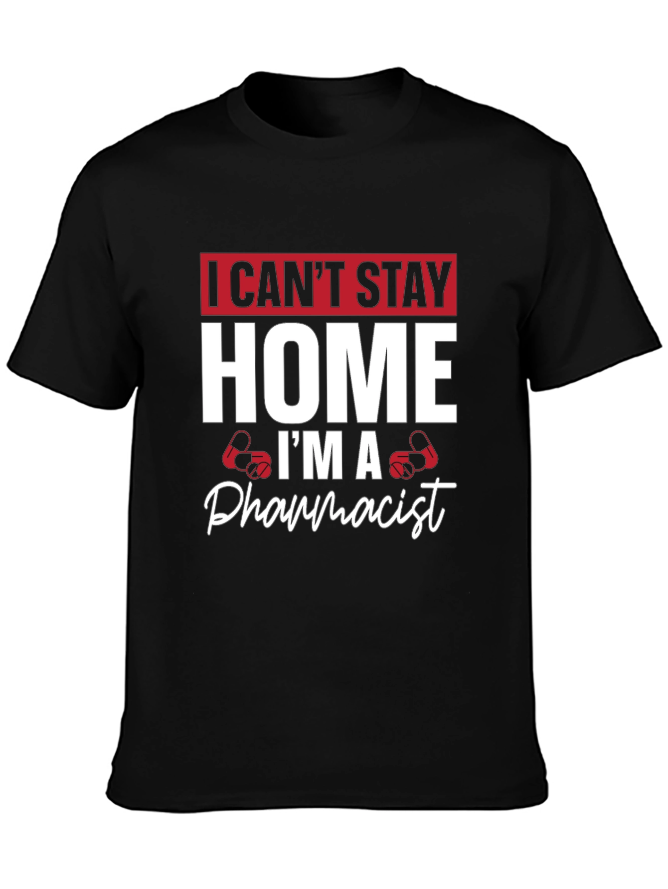 Pharmacist T-Shirt - I Cant Stay Home