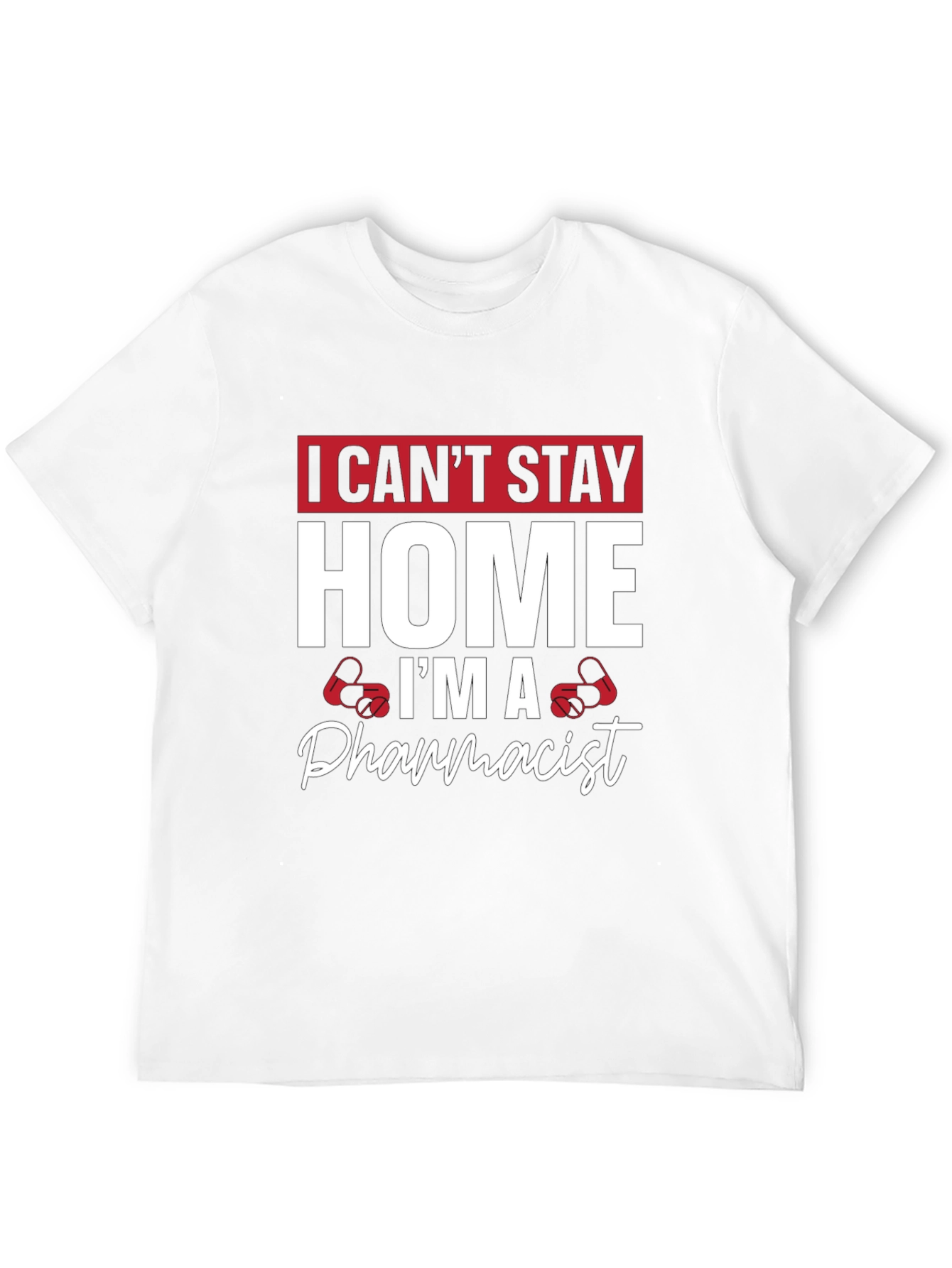 Pharmacist T-Shirt - I Cant Stay Home