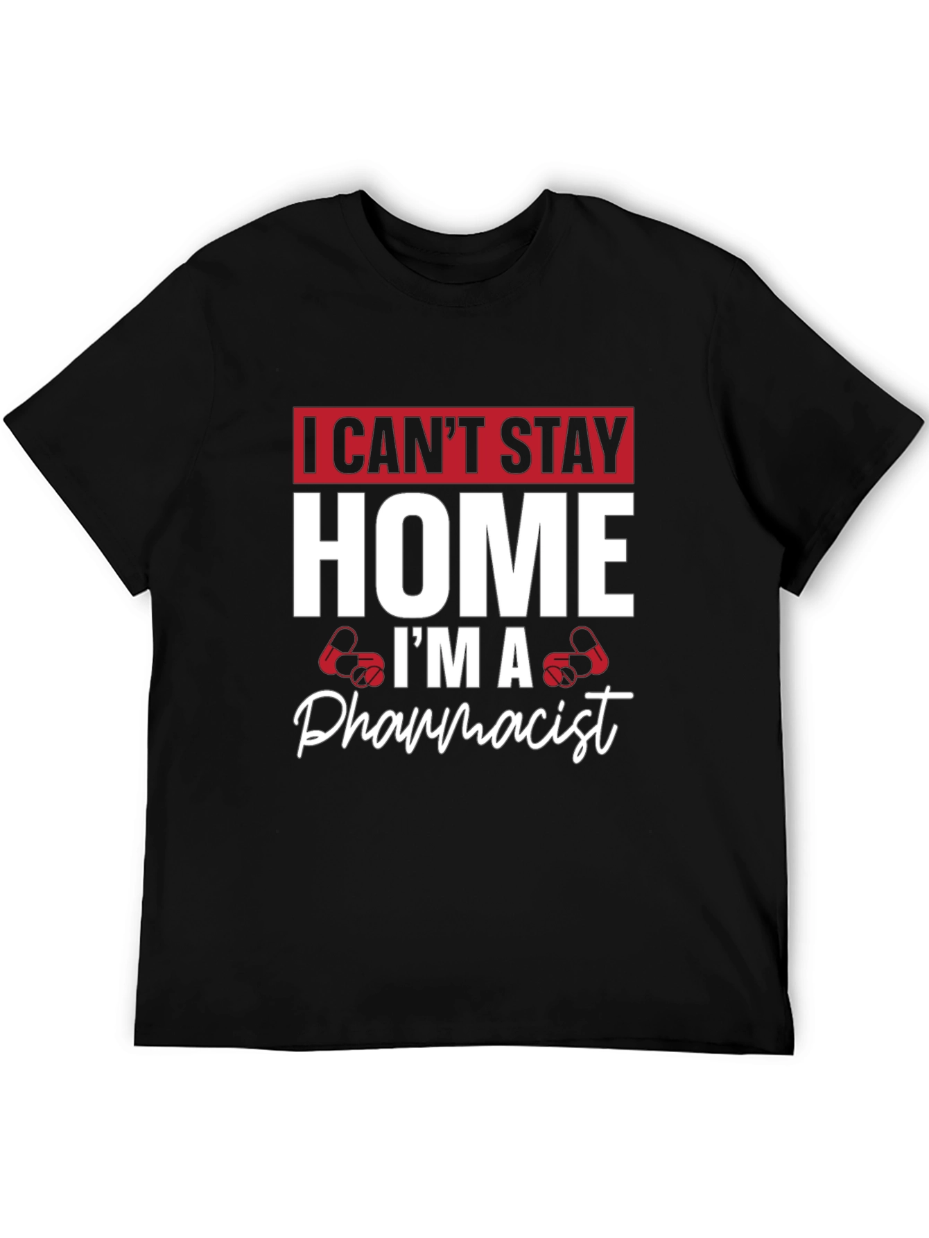 Pharmacist T-Shirt - I Cant Stay Home