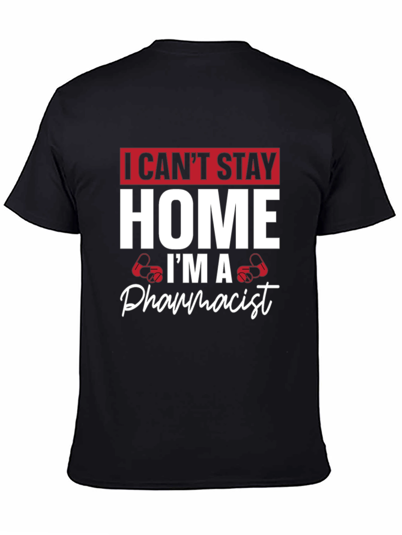 Pharmacist T-Shirt - I Cant Stay Home
