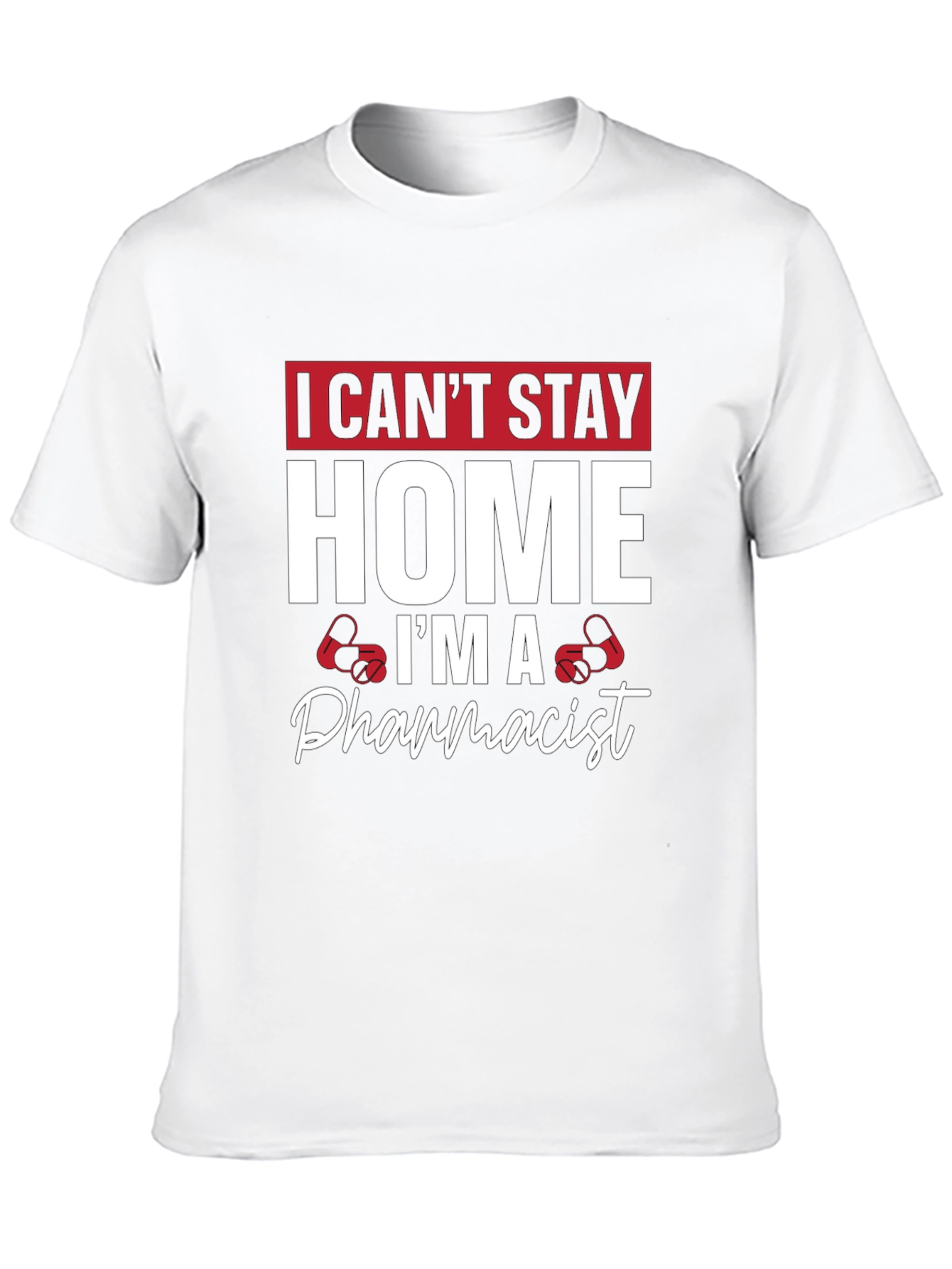 Pharmacist T-Shirt - I Cant Stay Home
