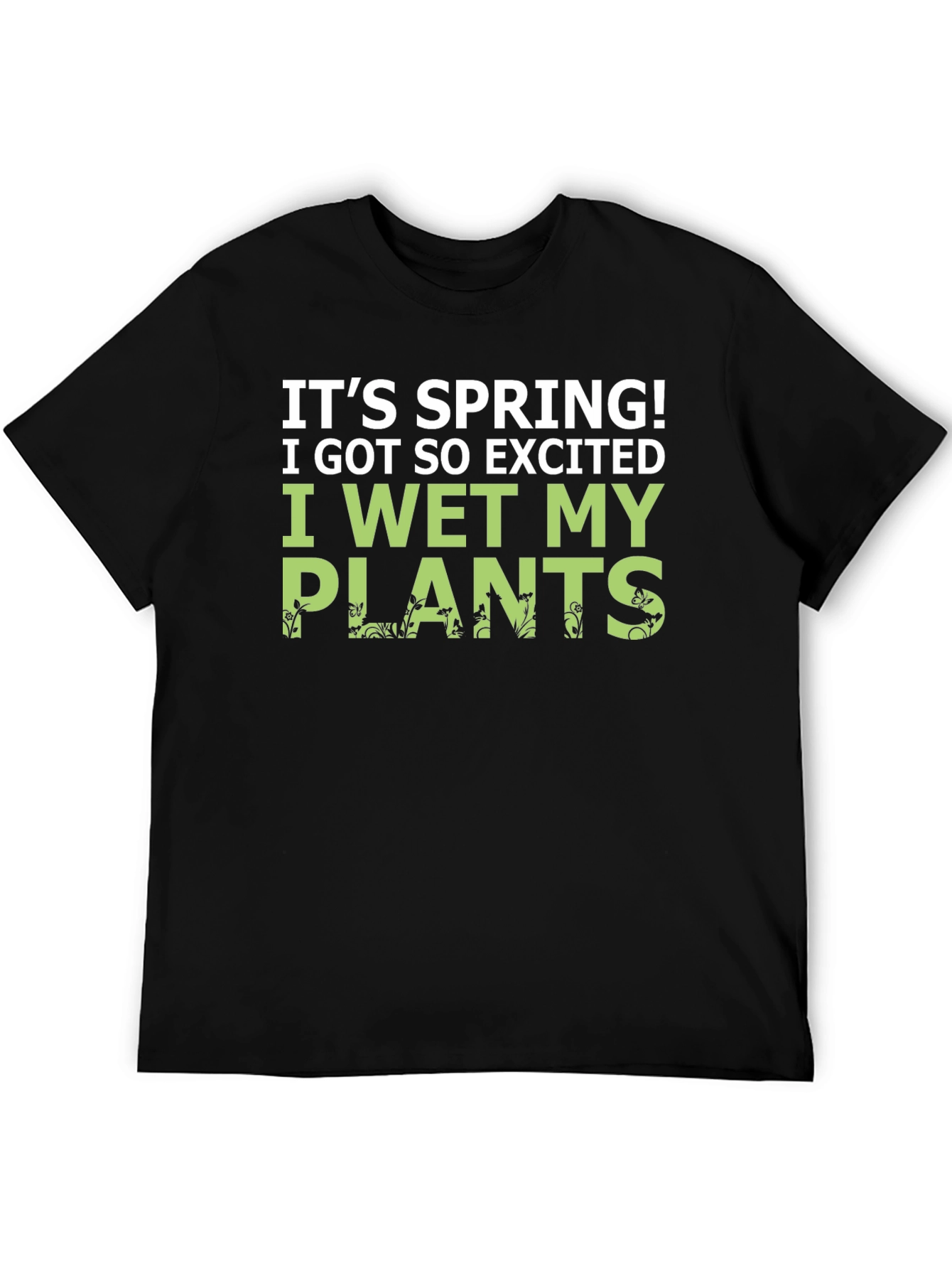 Its Spring! I Wet My Plants Funny Graphic T-Shirt