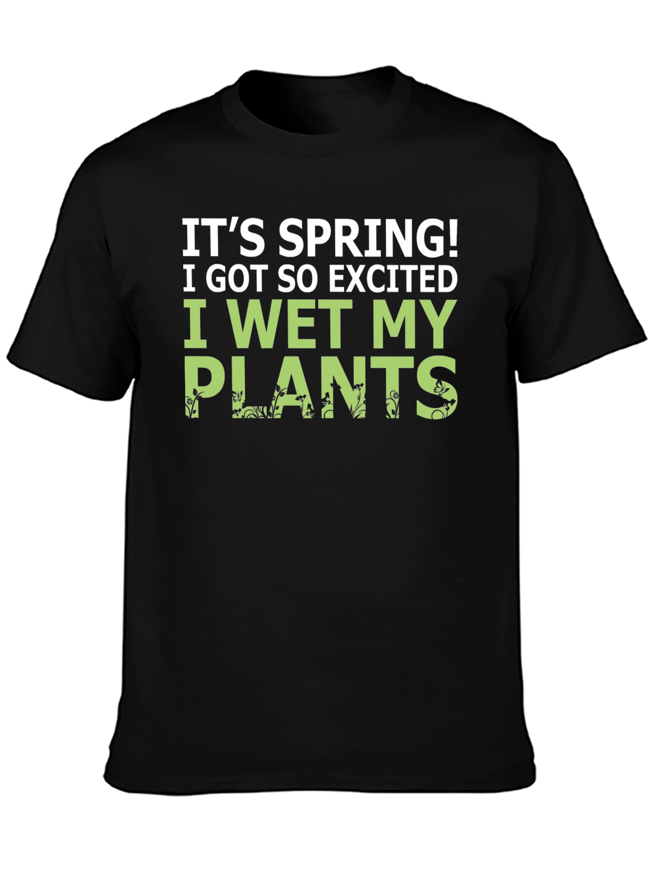 Its Spring! I Wet My Plants Funny Graphic T-Shirt